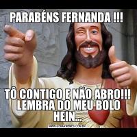 PARABÉNS FERNANDA !!! TÔ CONTIGO E NÃO ABRO!!!  LEMBRA DO MEU BOLO HEIN...
