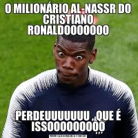 O MILIONÁRIO AL-NASSR DO CRISTIANO RONALDOOOOOOOPERDEUUUUUUU , QUE É ISSOOOOOOOOO