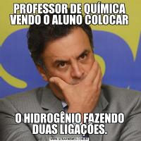 PROFESSOR DE QUÍMICA VENDO O ALUNO COLOCARO HIDROGÊNIO FAZENDO DUAS LIGAÇÕES.