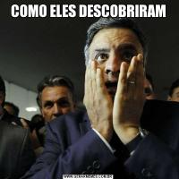 COMO ELES DESCOBRIRAM