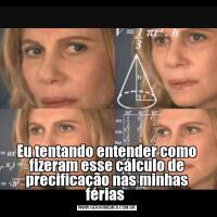 Eu tentando entender como fizeram esse cálculo de precificação nas minhas férias 