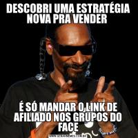 DESCOBRI UMA ESTRATÉGIA NOVA PRA VENDER É SÓ MANDAR O LINK DE AFILIADO NOS GRUPOS DO FACE