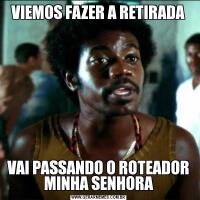 VIEMOS FAZER A RETIRADAVAI PASSANDO O ROTEADOR MINHA SENHORA