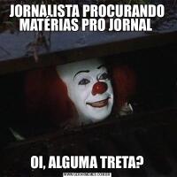 JORNALISTA PROCURANDO MATÉRIAS PRO JORNAL OI, ALGUMA TRETA?