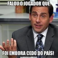 FALOU O JOGADOR QUEFOI EMBORA CEDO DO PAÍS! 