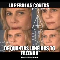 JA PERDI AS CONTAS DE QUANTOS JANEIROS TO FAZENDO
