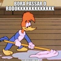 BORA PASSAR O RODOKKKKKKKKKKKKK