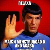 RELAXAMAIS 4 MENSTRUAÇÃO O ANO ACABA