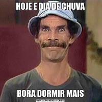 HOJE E DIA DE CHUVABORA DORMIR MAIS