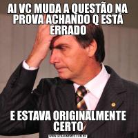 AI VC MUDA A QUESTÃO NA PROVA ACHANDO Q ESTÁ ERRADOE ESTAVA ORIGINALMENTE CERTO