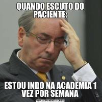 QUANDO ESCUTO DO PACIENTE:ESTOU INDO NA ACADEMIA 1 VEZ POR SEMANA