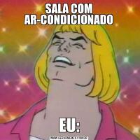 SALA COM AR-CONDICIONADOEU:
