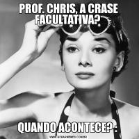 PROF. CHRIS, A CRASE FACULTATIVA? QUANDO ACONTECE? : 