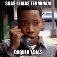 SUAS FÉRIAS TERMINAMDAQUI A 7 DIAS