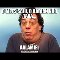 O METS SAIU, O DARIAN NÃO TAVA...GALAMIEL