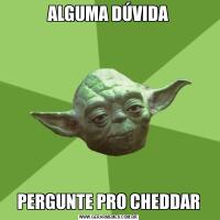 ALGUMA DÚVIDAPERGUNTE PRO CHEDDAR