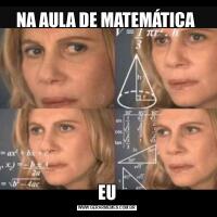 NA AULA DE MATEMÁTICA EU