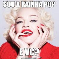 SOU A RAINHA POPE VC?
