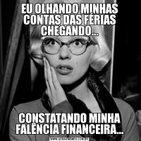 EU OLHANDO MINHAS CONTAS DAS FÉRIAS CHEGANDO...CONSTATANDO MINHA FALÊNCIA FINANCEIRA...