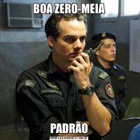 BOA ZERO-MEIAPADRÃO