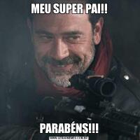 MEU SUPER PAI!!PARABÉNS!!!