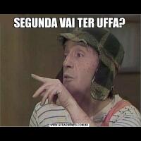 SEGUNDA VAI TER UFFA?