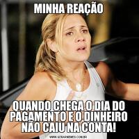MINHA REAÇÃOQUANDO CHEGA O DIA DO PAGAMENTO E O DINHEIRO NÃO CAIU NA CONTA!
