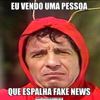 EU VENDO UMA PESSOAQUE ESPALHA FAKE NEWS