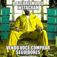O ALGORÍTMO DO INSTAGRAMVENDO VOCÊ COMPRAR SEGUIDORES