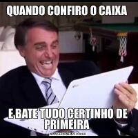 QUANDO CONFIRO O CAIXA E BATE TUDO CERTINHO DE PRIMEIRA 