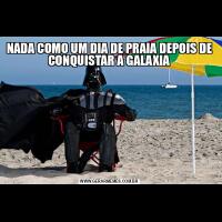 NADA COMO UM DIA DE PRAIA DEPOIS DE CONQUISTAR A GALAXIA