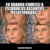 EU QUANDO COMECEI A ESTUDAR OS ASSUNTOS RELACIONADOS: