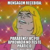 MENSAGEM RECEBIDA:PARABÉNS! VC FOI APROVADA NO TESTE PRÁTICO 