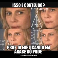 ISSO É CONTEÚDO?PROF TÁ EXPLICANDO EM ÁRABE SÓ PODE 