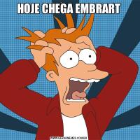HOJE CHEGA EMBRART