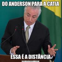 DO ANDERSON PARA A CATIAESSA É A DISTÂNCIA