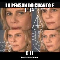 EU PENSAN DO CUANTO E 1+1=E 11