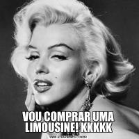 VOU COMPRAR UMA LIMOUSINE! KKKKK