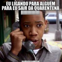 EU LIGANDO PARA ALGUÉM PARA EU SAIR DA QUARENTENA !!!!!!!!!!!!!! 