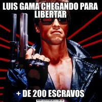 LUIS GAMA CHEGANDO PARA LIBERTAR+ DE 200 ESCRAVOS