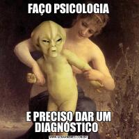 FAÇO PSICOLOGIAE PRECISO DAR UM DIAGNÓSTICO  
