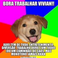 BORA TRABALHAR VIVIAN!!AQUI TEM DE TUDO: ENTRETENIMENTO, DIVERSÃO, TRABALHO DURO E UM TOQUE (OU UM CAMINHÃO) DE CAOS. MAS MONÓTONO JAMAIS KKKK 