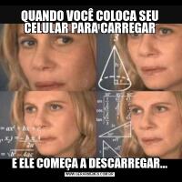 QUANDO VOCÊ COLOCA SEU CELULAR PARA CARREGARE ELE COMEÇA A DESCARREGAR...