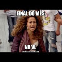 FINAL DO MÊSNA VL