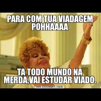 PARA COM TUA VIADAGEM POHHAAAATA TODO MUNDO NA MERDA,VAI ESTUDAR VIADO.