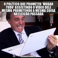 O POLÍTICO QUE PROMETEU 'MUDAR TUDO' ASSISTINDO O VÍDEO DELE MESMO PROMETENDO A MESMA COISA NA ELEIÇÃO PASSADA
