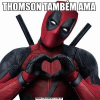 THOMSON TAMBÉM AMA