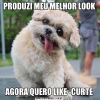 PRODUZI MEU MELHOR LOOKAGORA QUERO LIKE -CURTE