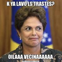 K YA LAVO LS TRASTES?OILAAA VECINAAAAAA