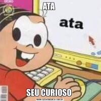 ATA SEU CURIOSO 